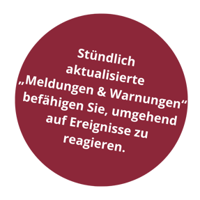 Stündlich aktualisierte „Meldungen & Warnungen“ befähigen Sie, umgehend auf Ereignisse zu reagieren.
